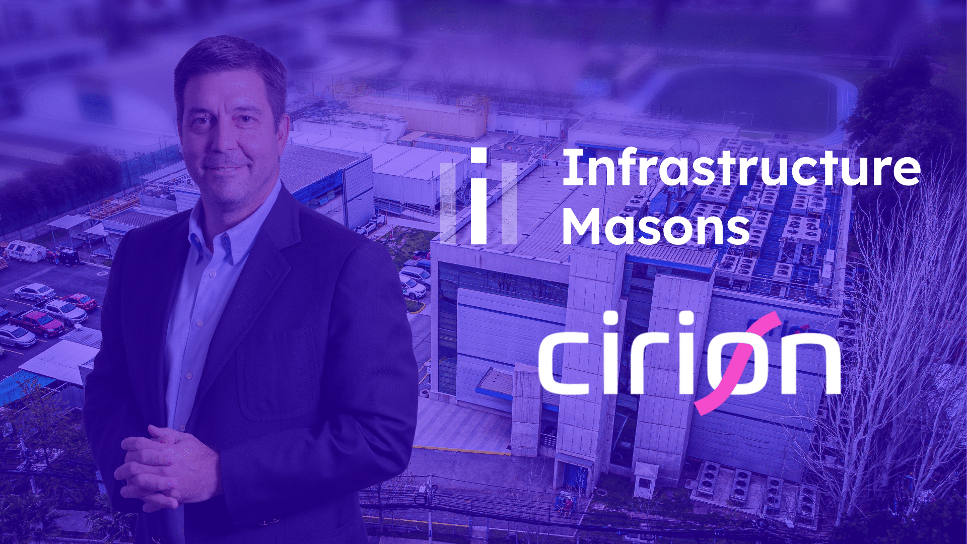 Cirion se une a Infrastructure Masons: Forjando una Alianza Estratégica para Impulsar la Infraestructura Digital Sostenible en América Latina